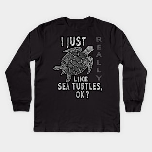 I just really like sea turtles, ok Kids Long Sleeve T-Shirt